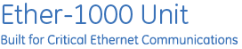 Ether-1000 Unit, Built for Critical Ethernet Communications