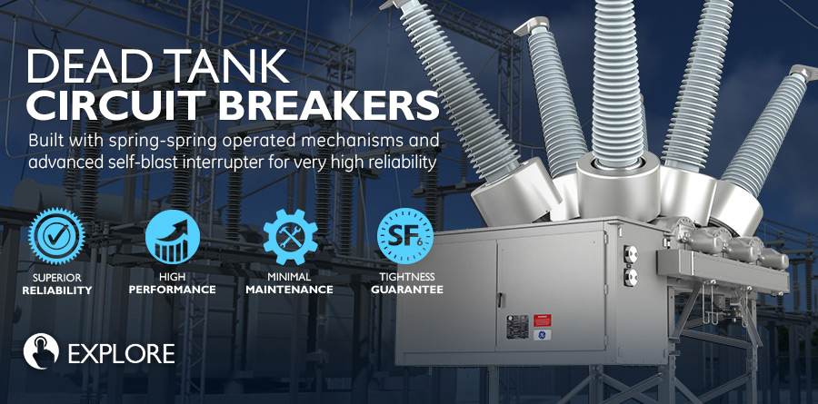 Learn about GE’s advantages in dead tank circuit breaker technology