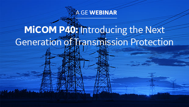 MiCOM P40: Introducting the Next Generation of Transmission Protection